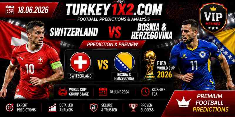 Switzerland vs Bosnia & Herzegovina World Cup Prediction